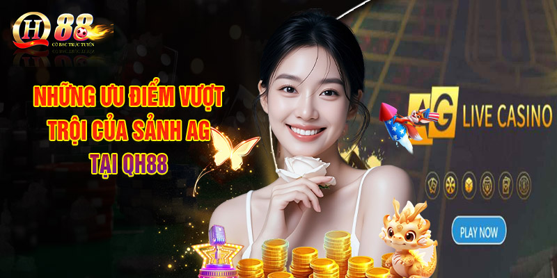 Điểm Qua Những Ưu Điểm Vượt Trội Của Sảnh AG Tại QH88