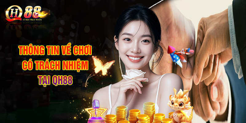 Thông Tin Về Chơi Có Trách Nhiệm Tại QH88
