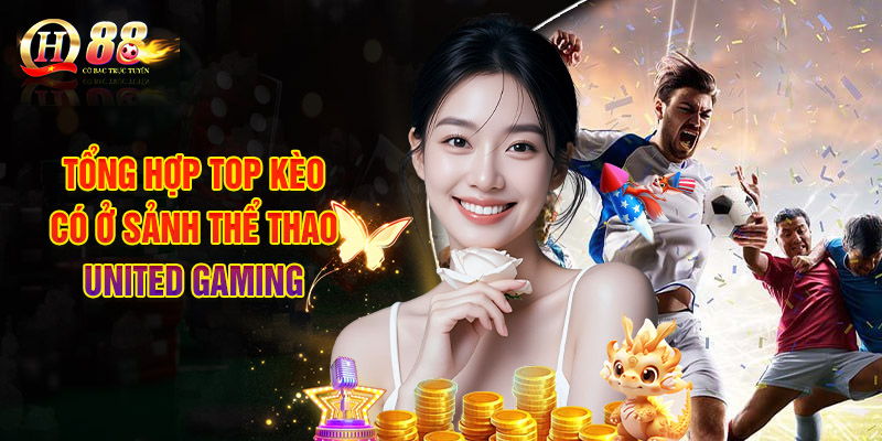 Tổng Hợp Top Kèo Có Ở Sảnh Thể Thao United Gaming